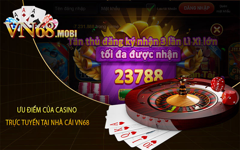 Ưu điểm của casino trực tuyến tại nhà cái vn68